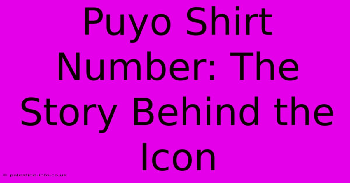 Puyo Shirt Number: The Story Behind The Icon