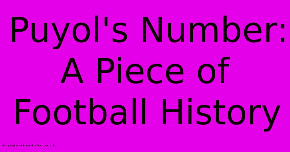 Puyol's Number: A Piece Of Football History