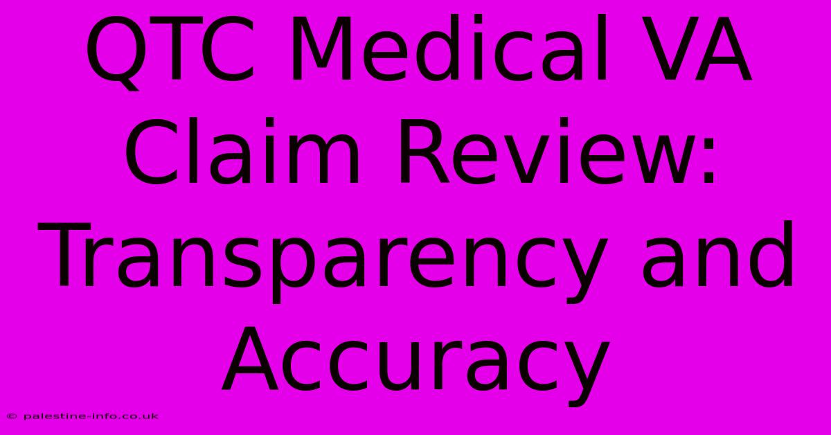 QTC Medical VA Claim Review:  Transparency And Accuracy