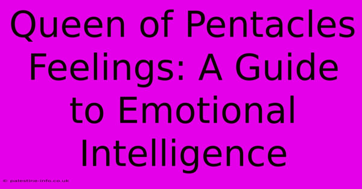 Queen Of Pentacles Feelings: A Guide To Emotional Intelligence