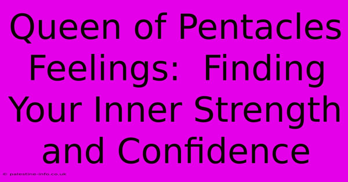 Queen Of Pentacles Feelings:  Finding Your Inner Strength And Confidence