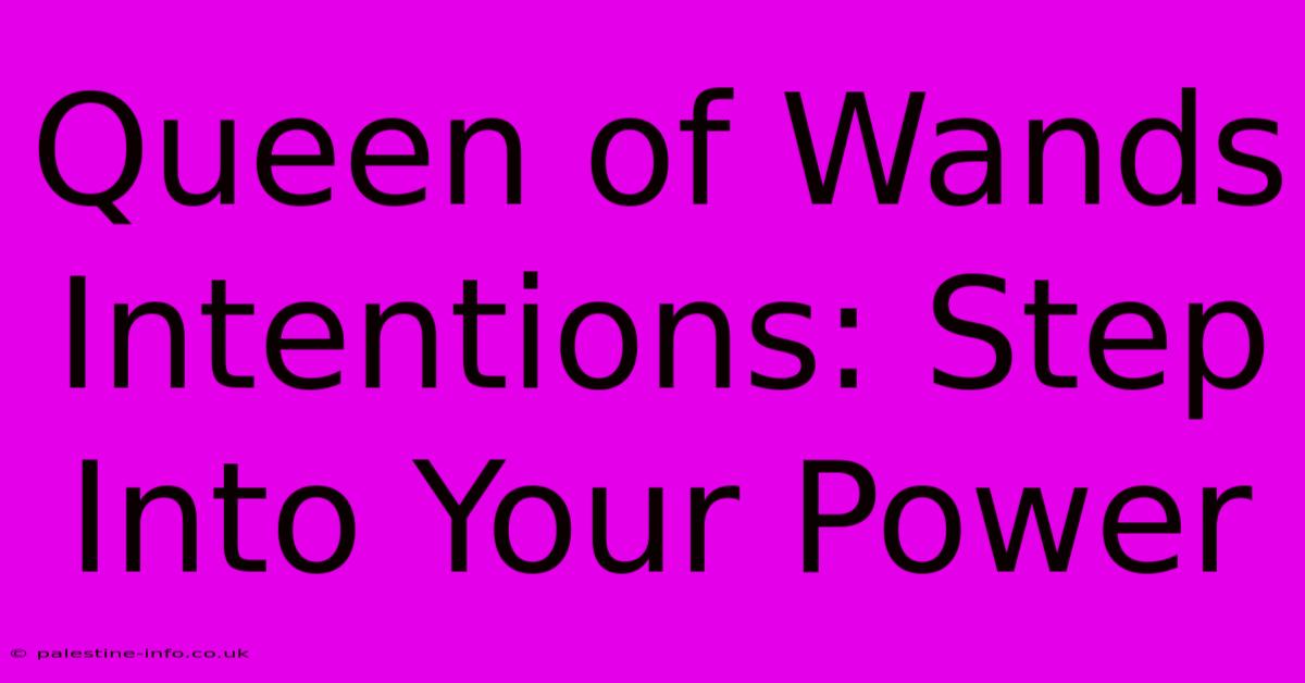 Queen Of Wands Intentions: Step Into Your Power