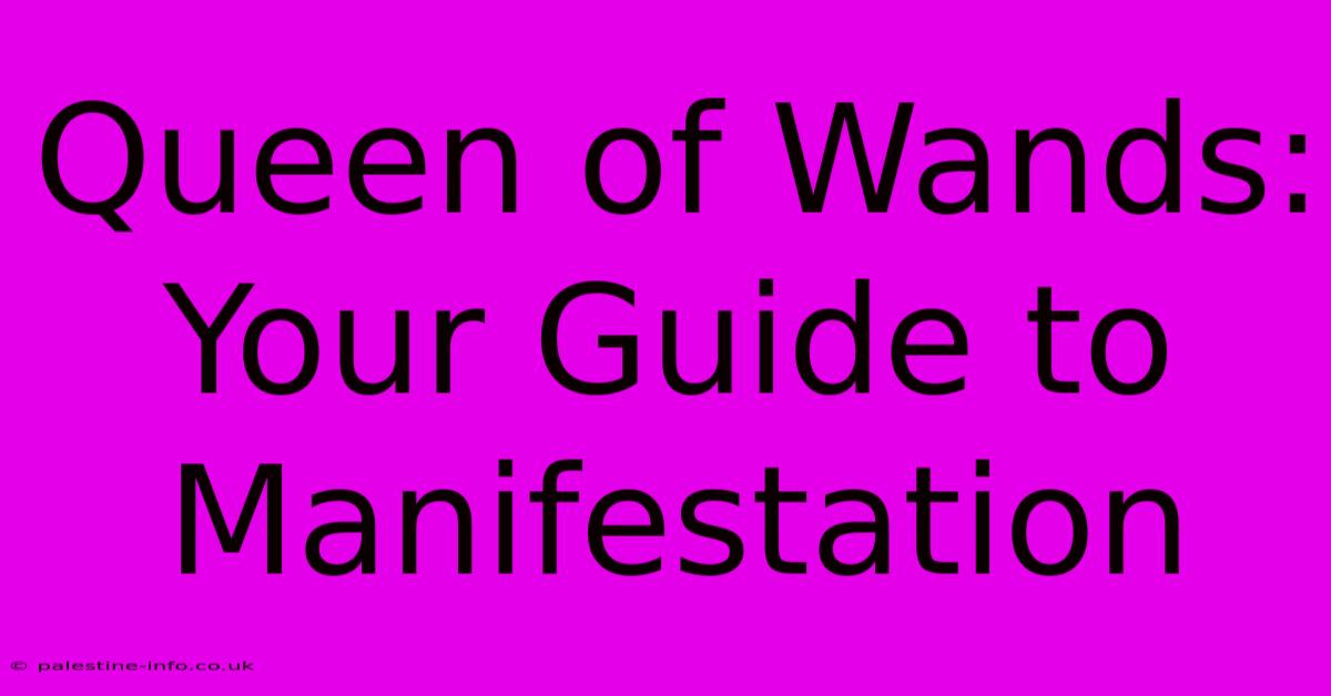 Queen Of Wands:  Your Guide To Manifestation