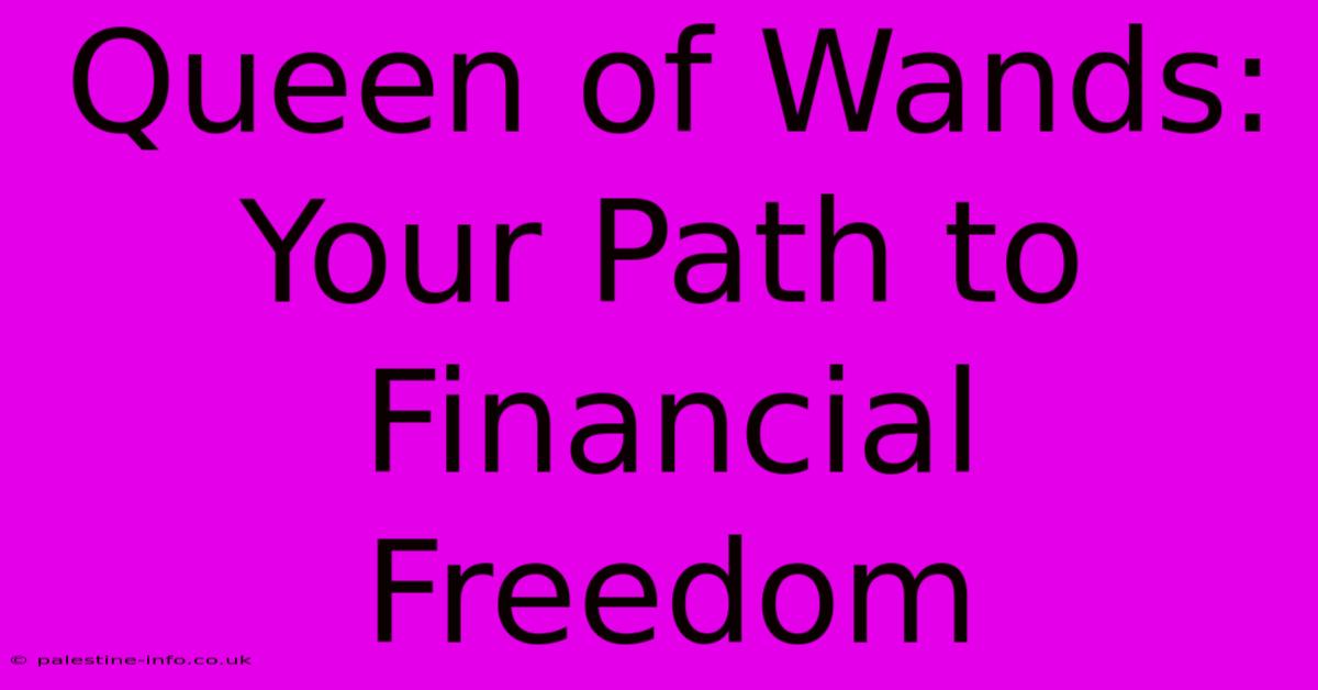 Queen Of Wands:  Your Path To Financial Freedom