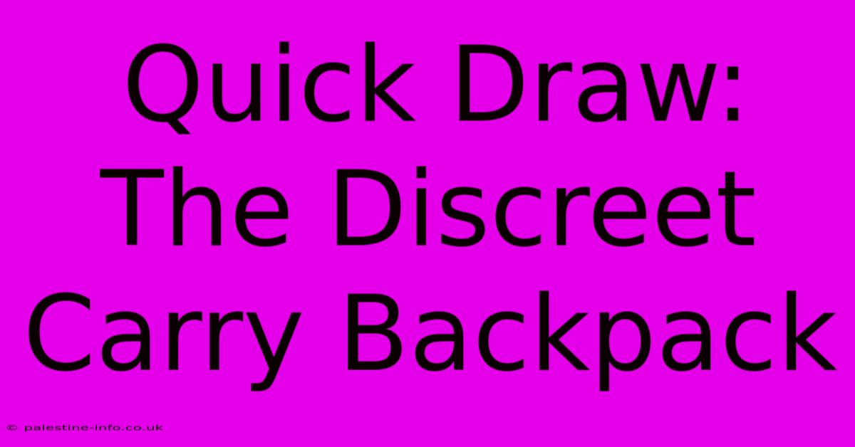 Quick Draw:  The Discreet Carry Backpack