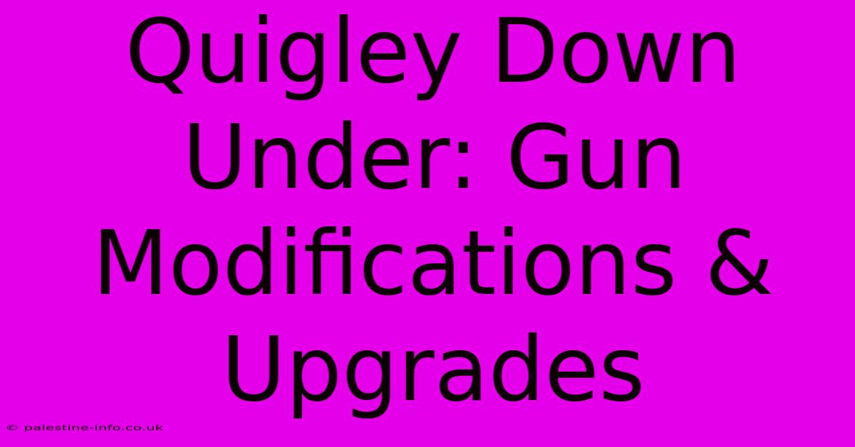 Quigley Down Under: Gun Modifications & Upgrades