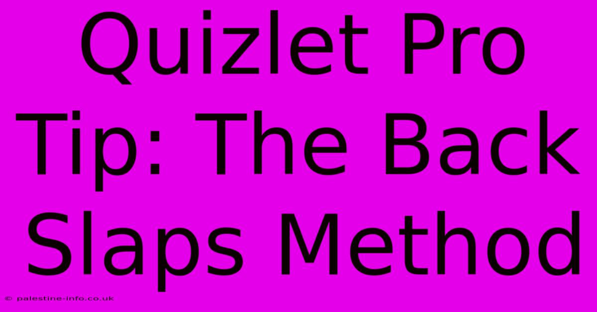 Quizlet Pro Tip: The Back Slaps Method