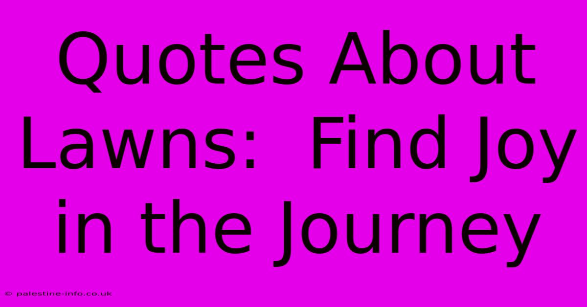 Quotes About Lawns:  Find Joy In The Journey