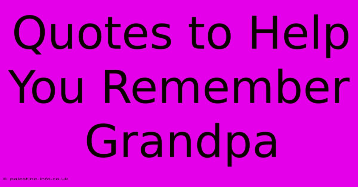 Quotes To Help You Remember Grandpa