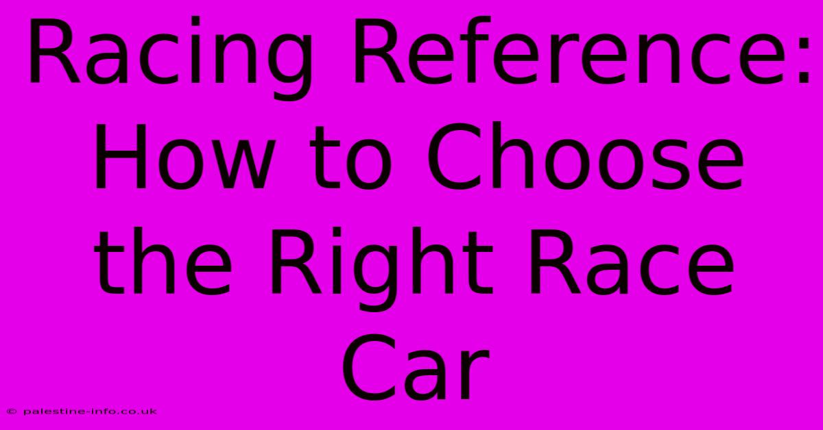 Racing Reference:  How To Choose The Right Race Car