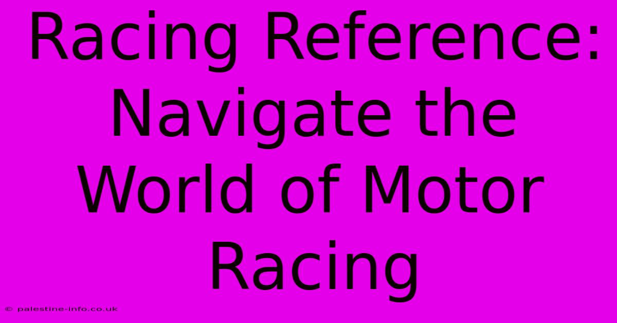 Racing Reference: Navigate The World Of Motor Racing