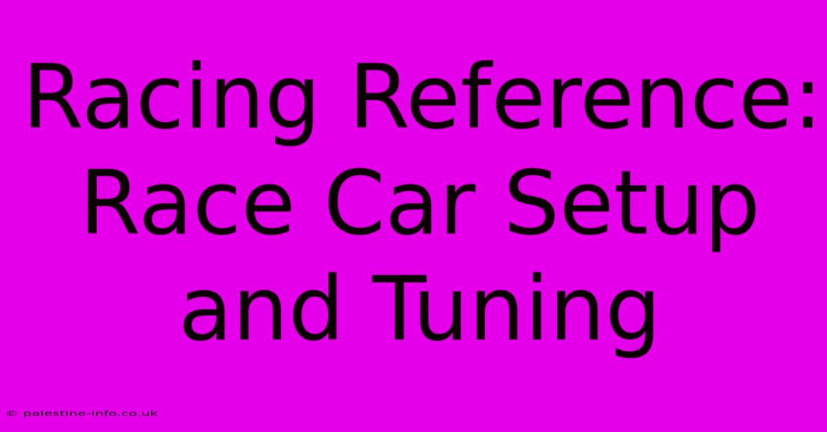 Racing Reference:  Race Car Setup And Tuning