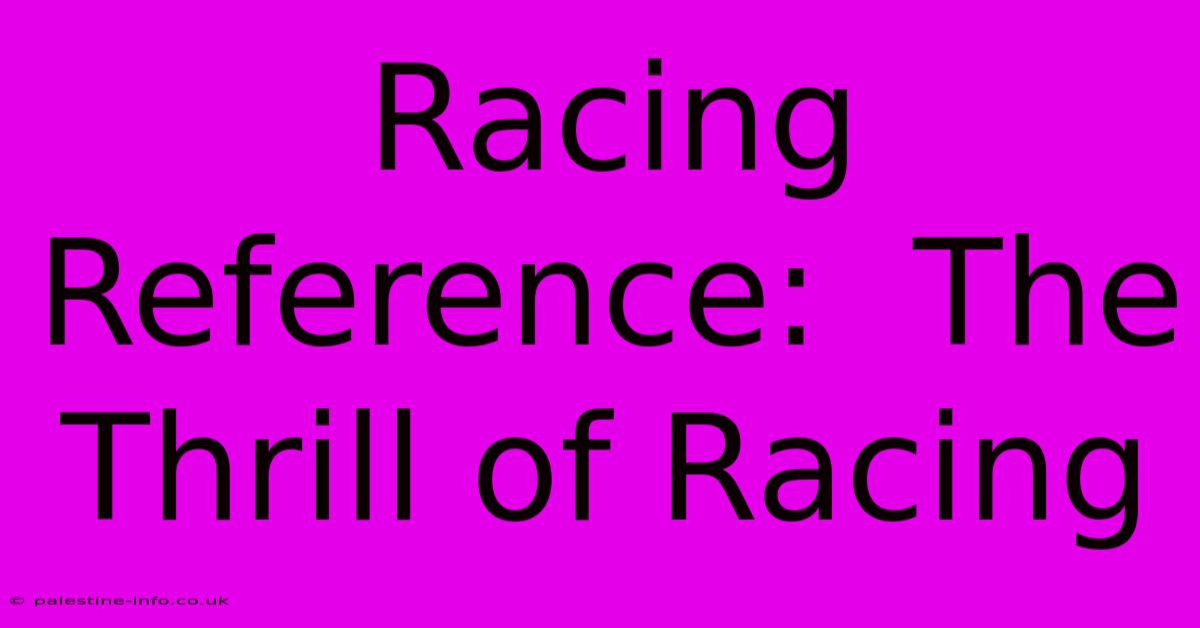 Racing Reference:  The Thrill Of Racing