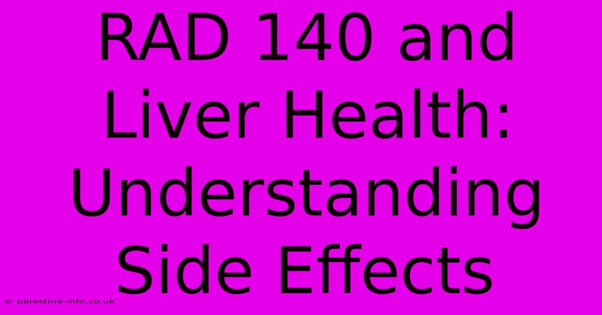 RAD 140 And Liver Health: Understanding Side Effects