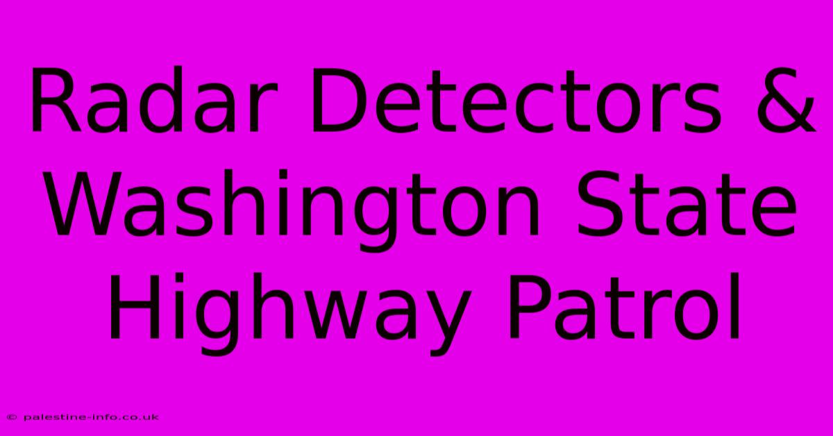 Radar Detectors & Washington State Highway Patrol