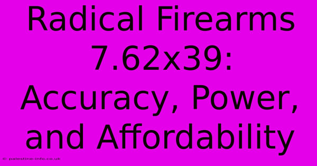 Radical Firearms 7.62x39:  Accuracy, Power, And Affordability