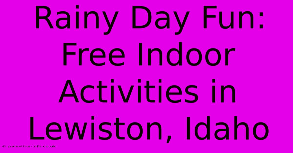 Rainy Day Fun: Free Indoor Activities In Lewiston, Idaho