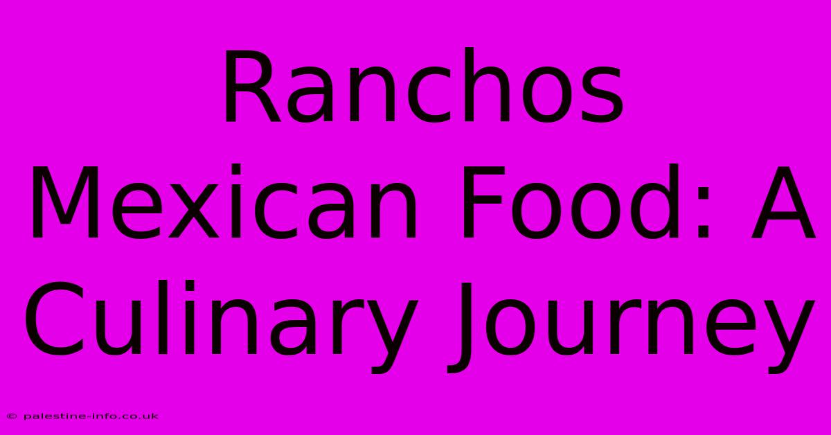 Ranchos Mexican Food: A Culinary Journey