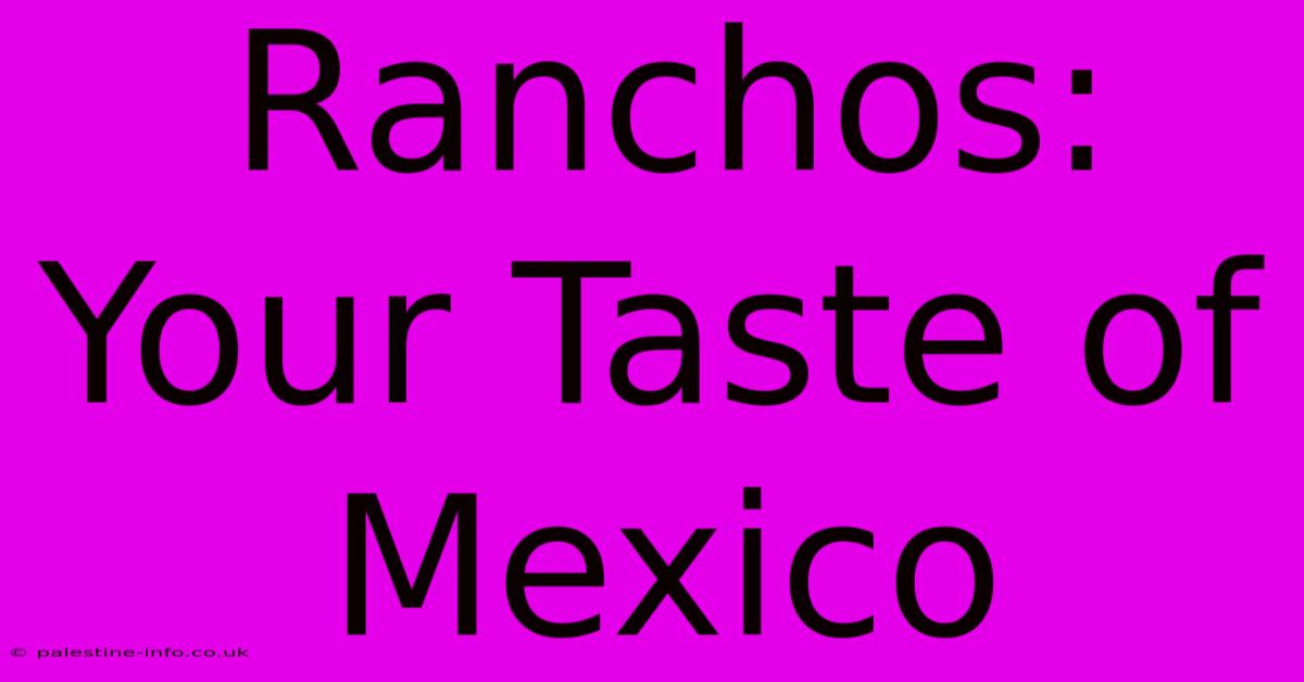 Ranchos: Your Taste Of Mexico