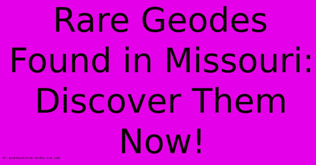 Rare Geodes Found In Missouri: Discover Them Now!