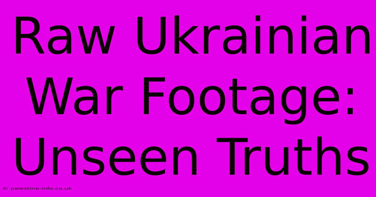 Raw Ukrainian War Footage: Unseen Truths