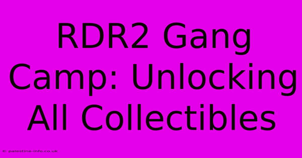 RDR2 Gang Camp: Unlocking All Collectibles