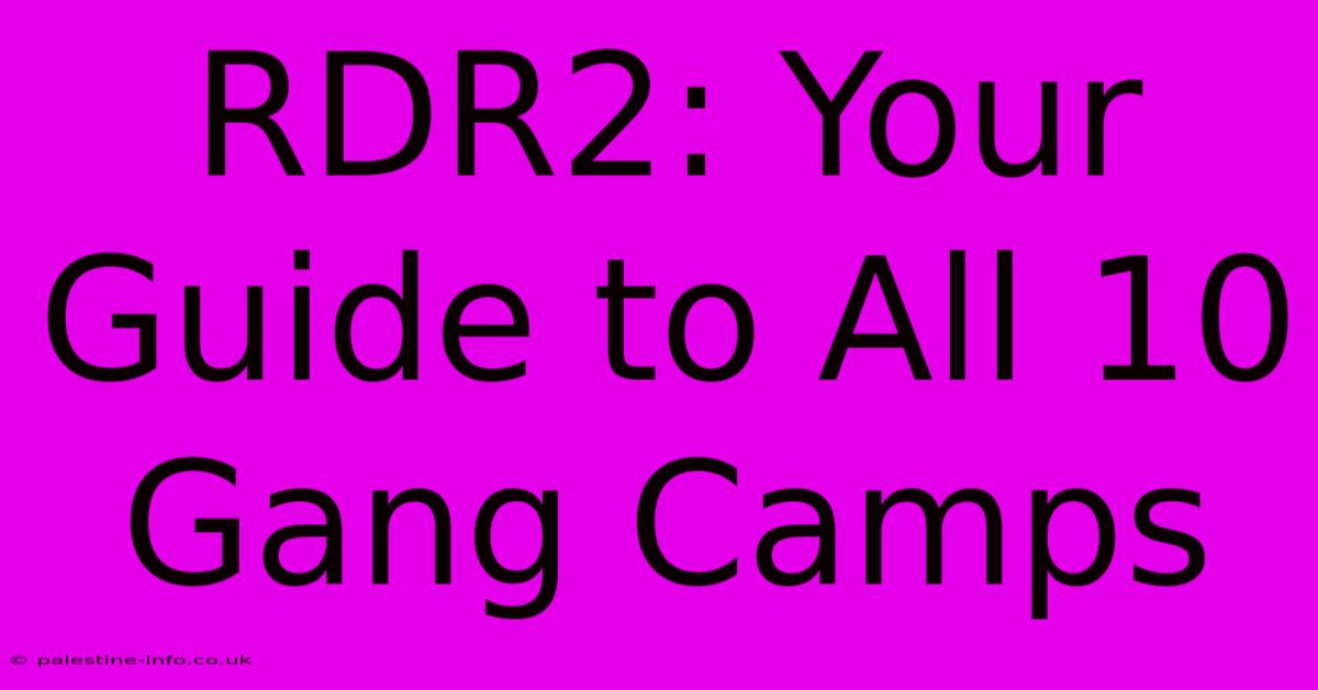 RDR2: Your Guide To All 10 Gang Camps