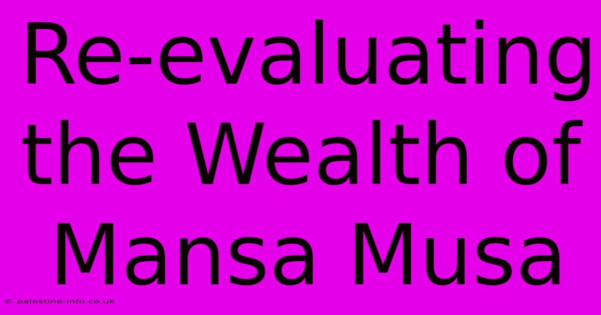 Re-evaluating The Wealth Of Mansa Musa