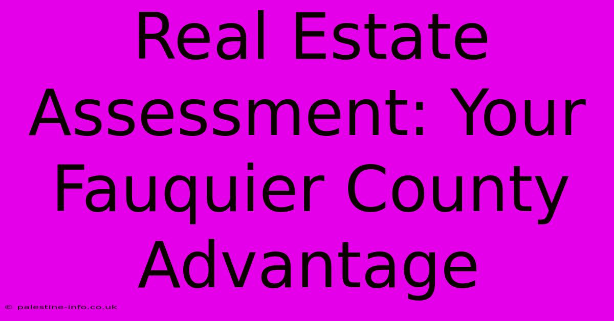 Real Estate Assessment: Your Fauquier County Advantage