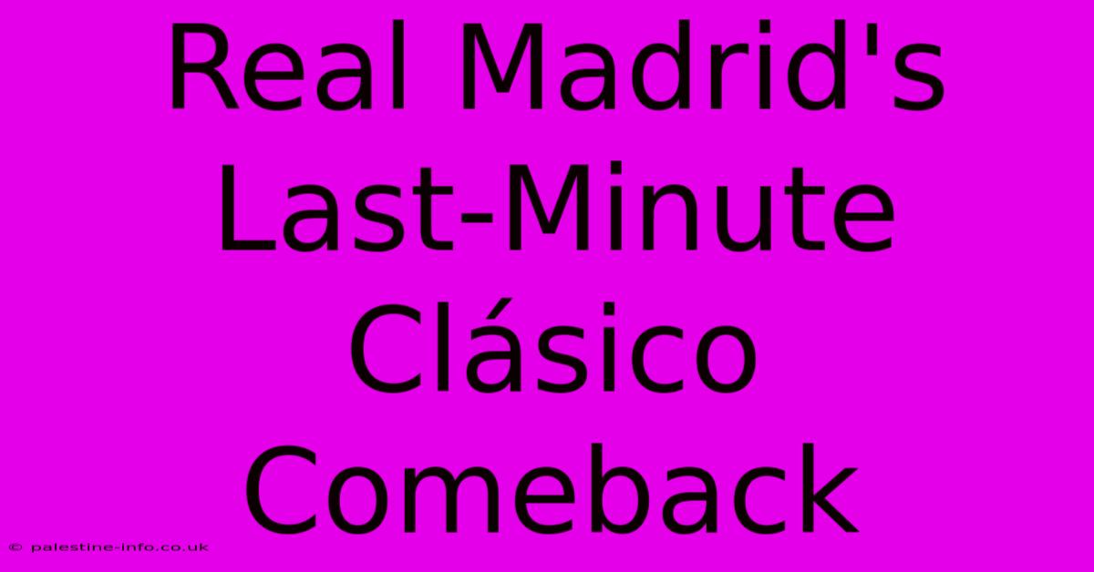 Real Madrid's Last-Minute Clásico Comeback