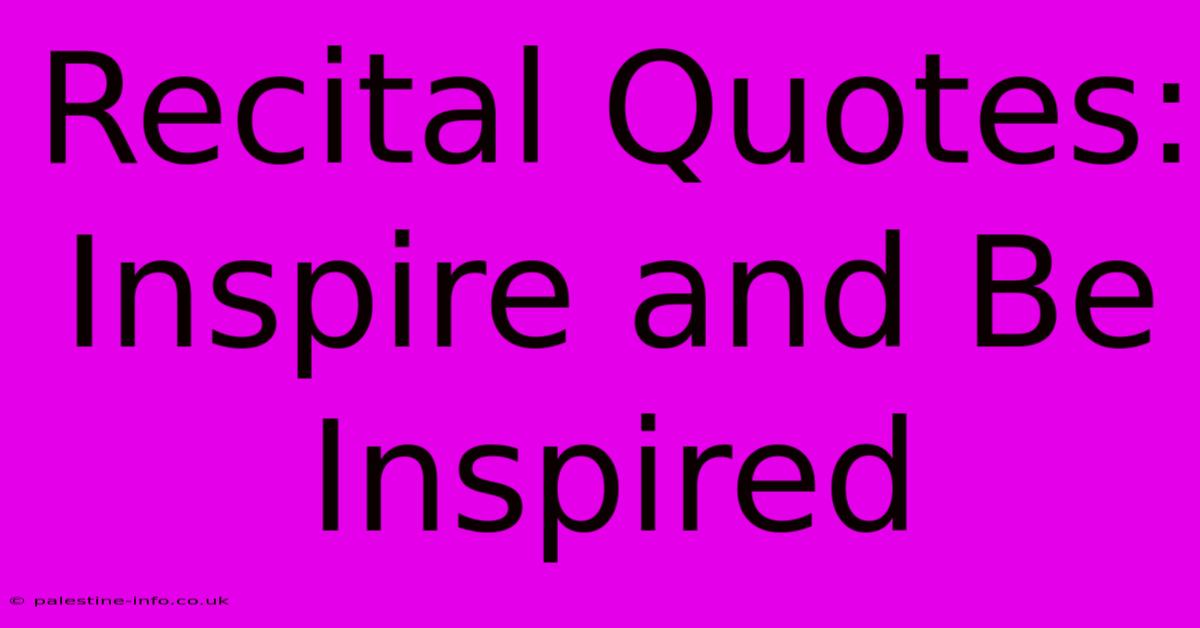 Recital Quotes:  Inspire And Be Inspired