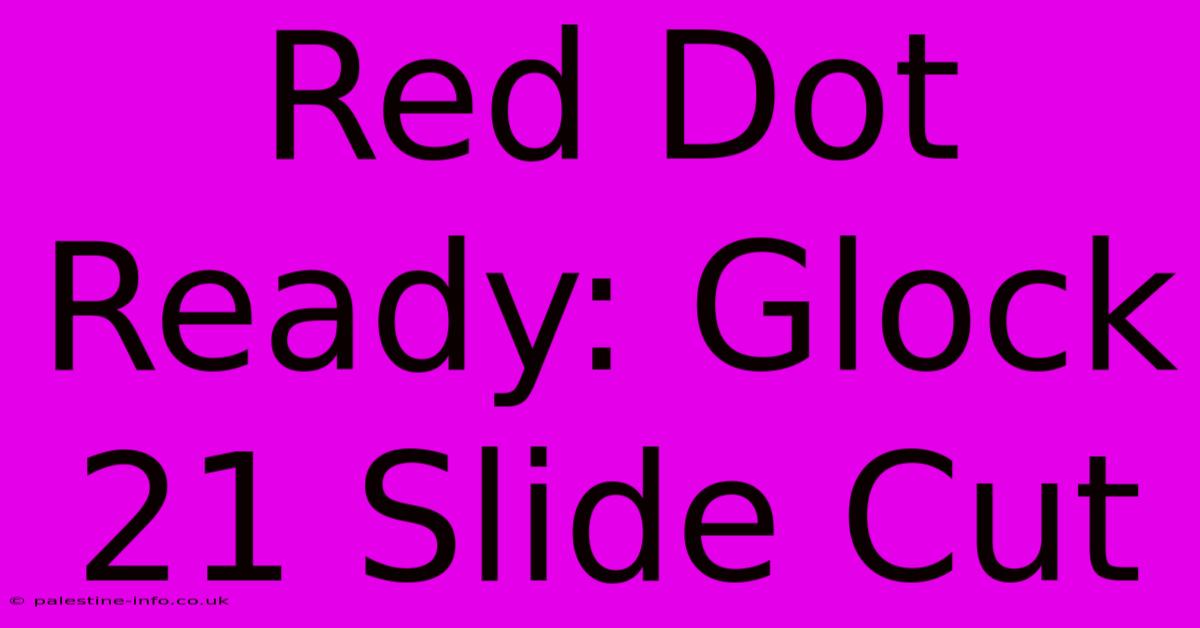 Red Dot Ready: Glock 21 Slide Cut