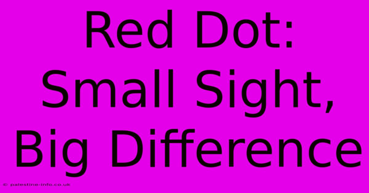 Red Dot: Small Sight, Big Difference