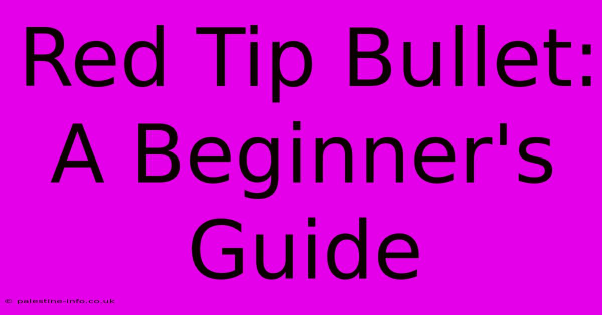 Red Tip Bullet: A Beginner's Guide