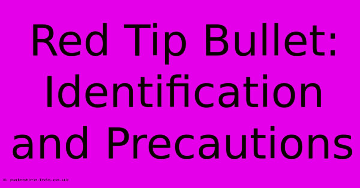 Red Tip Bullet: Identification And Precautions