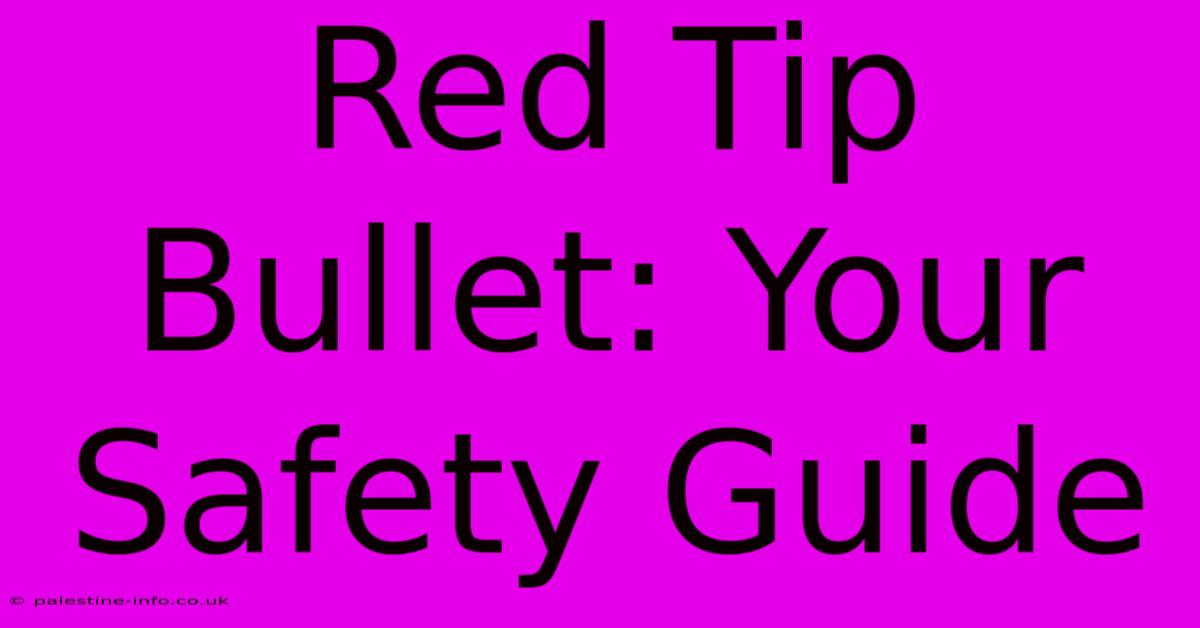 Red Tip Bullet: Your Safety Guide