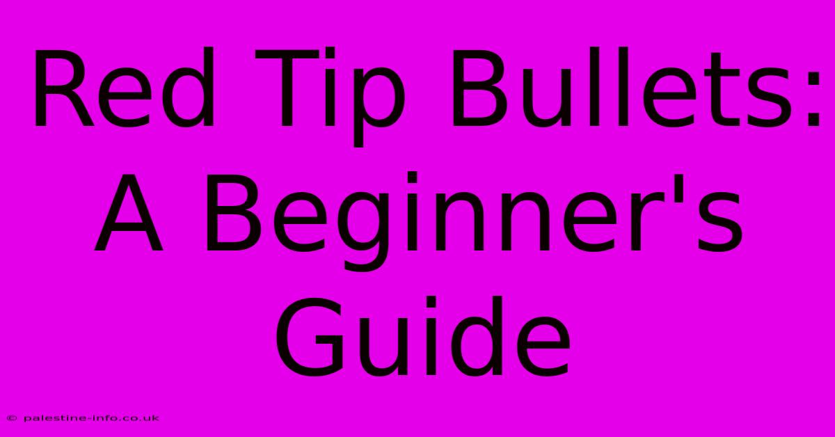 Red Tip Bullets: A Beginner's Guide