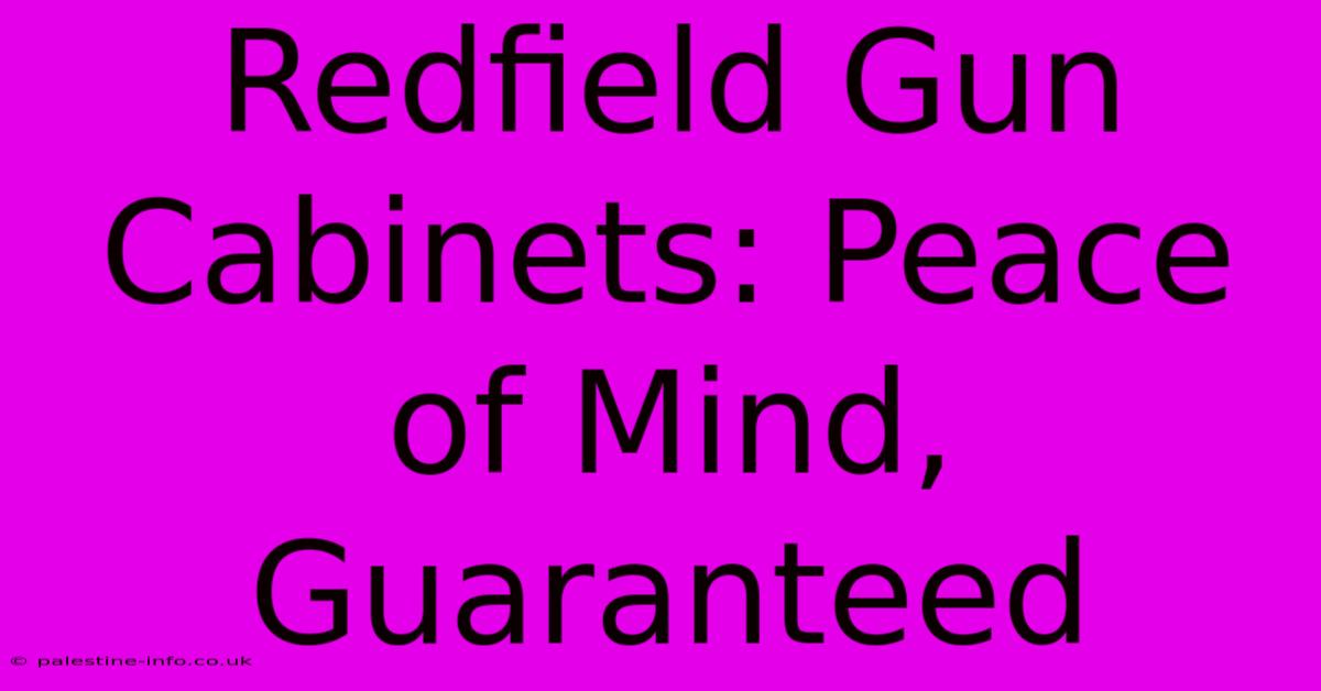 Redfield Gun Cabinets: Peace Of Mind, Guaranteed