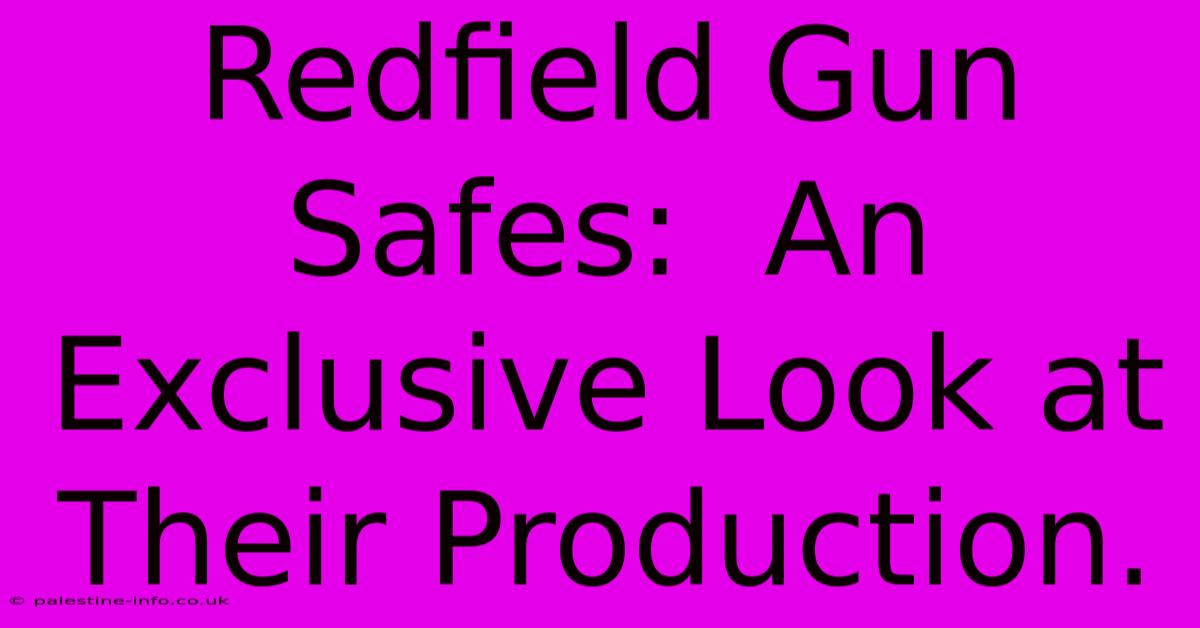 Redfield Gun Safes:  An Exclusive Look At Their Production.