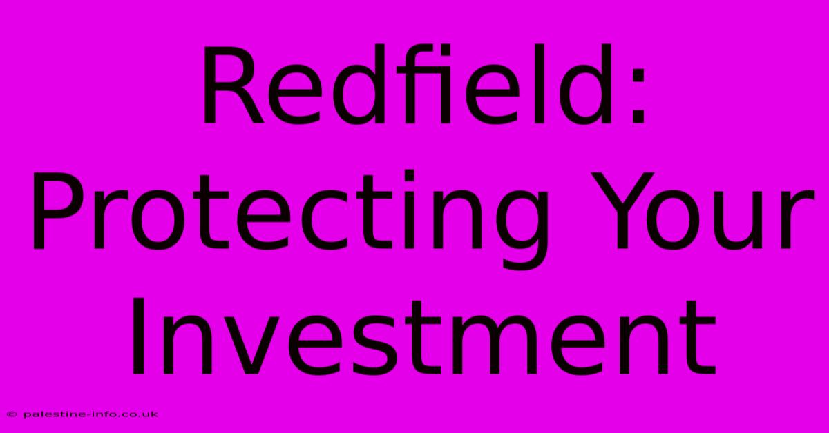 Redfield: Protecting Your Investment