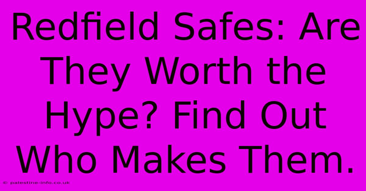 Redfield Safes: Are They Worth The Hype? Find Out Who Makes Them.