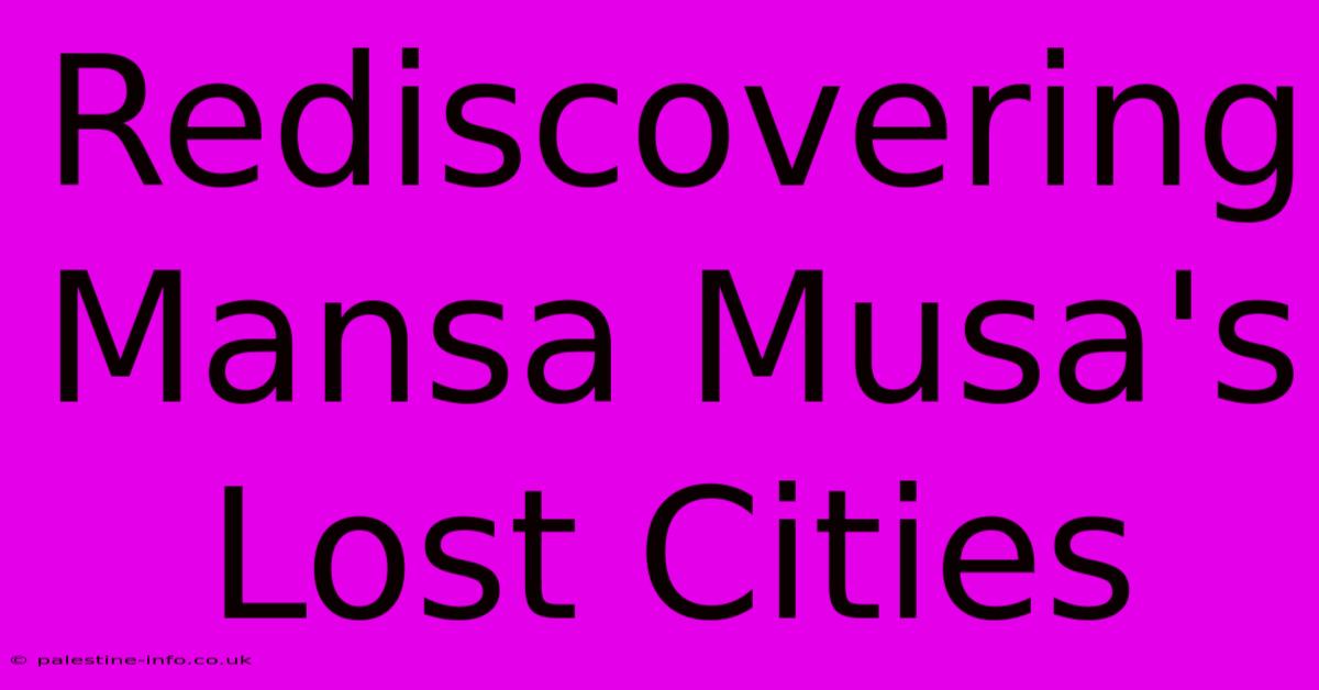 Rediscovering Mansa Musa's Lost Cities