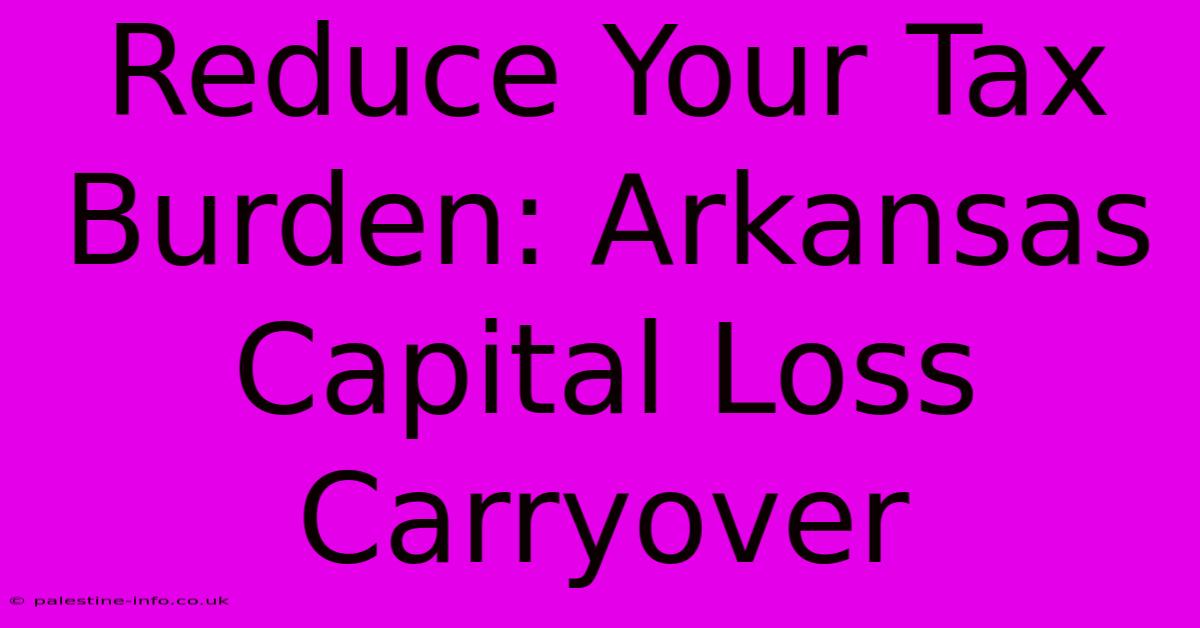 Reduce Your Tax Burden: Arkansas Capital Loss Carryover