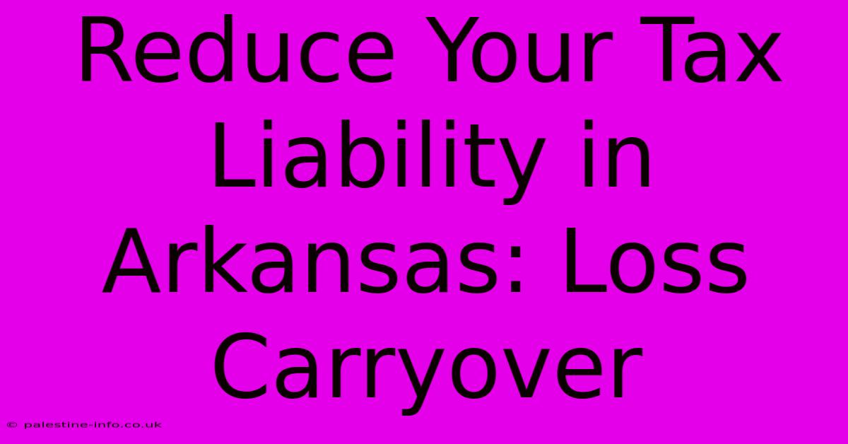 Reduce Your Tax Liability In Arkansas: Loss Carryover