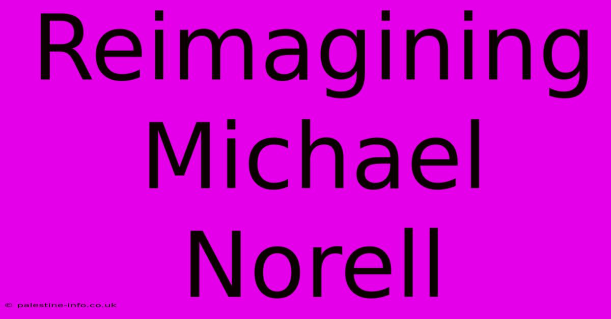 Reimagining Michael Norell