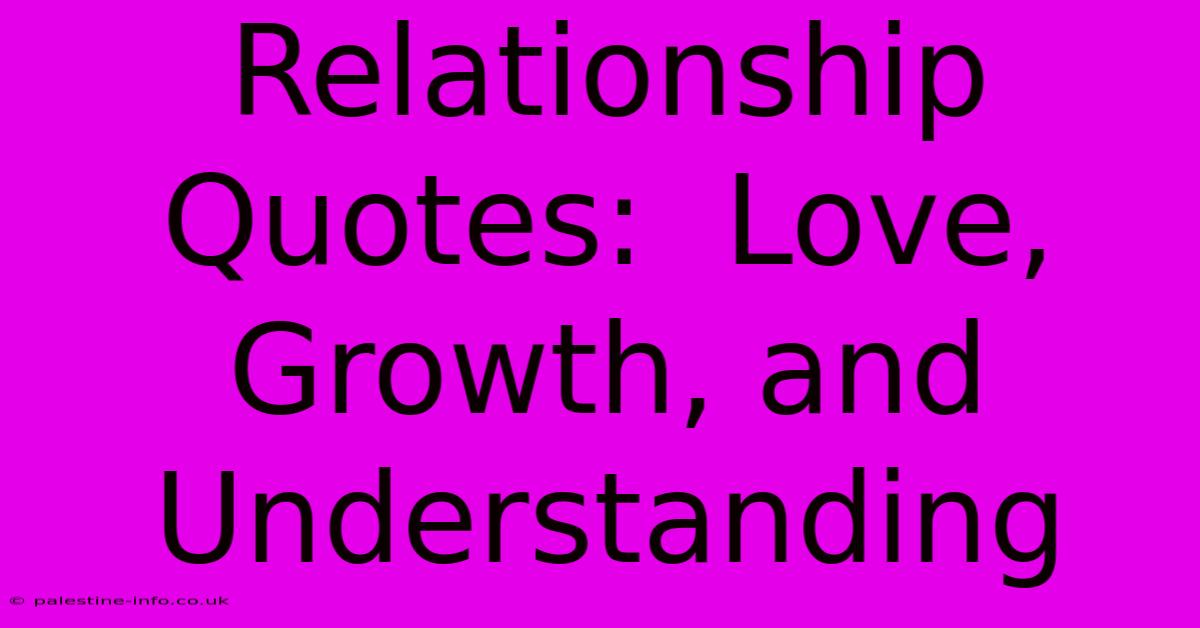 Relationship Quotes:  Love, Growth, And Understanding