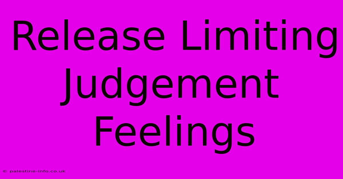 Release Limiting Judgement Feelings