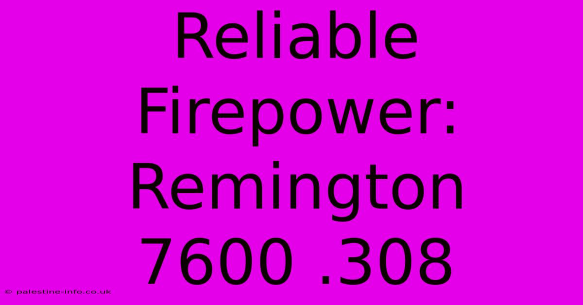 Reliable Firepower: Remington 7600 .308