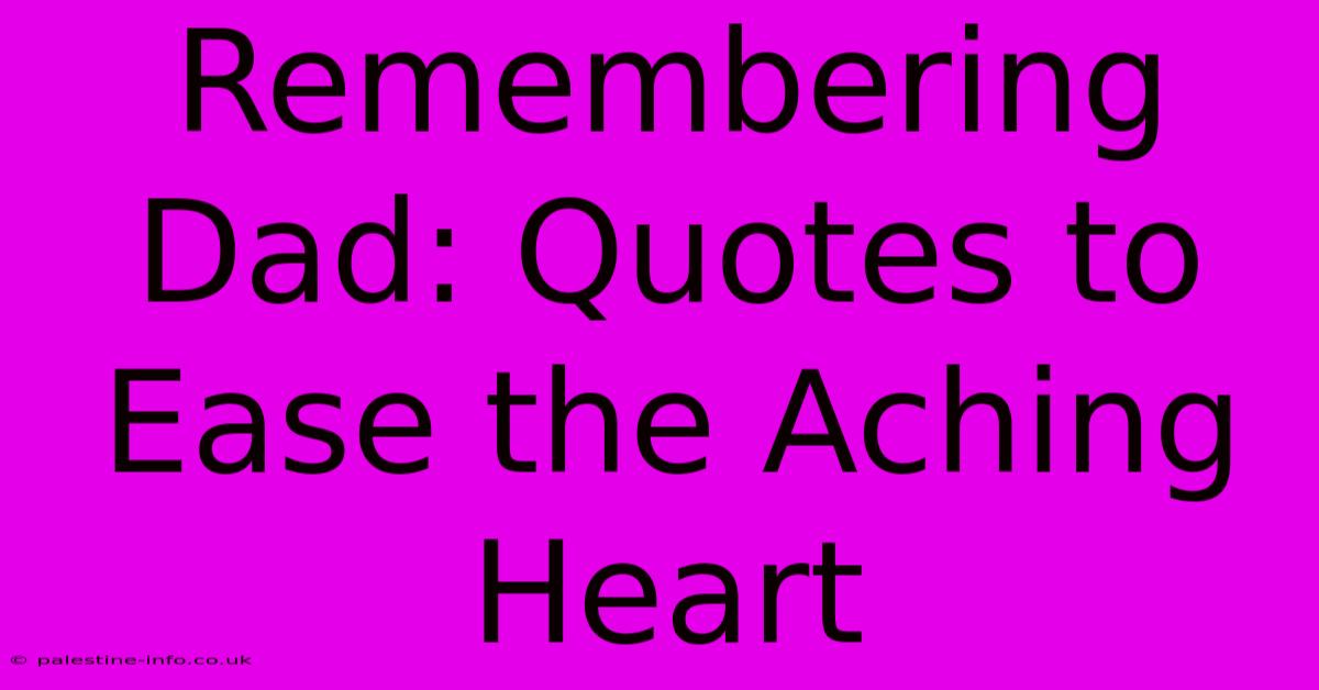 Remembering Dad: Quotes To Ease The Aching Heart