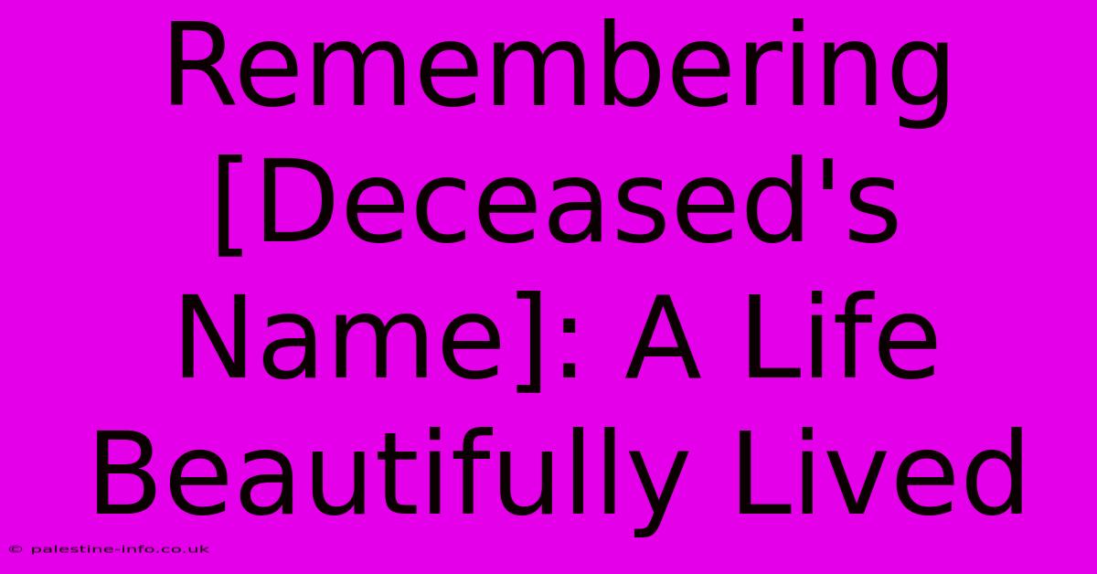 Remembering [Deceased's Name]: A Life Beautifully Lived